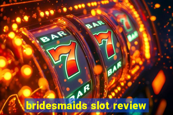 bridesmaids slot review