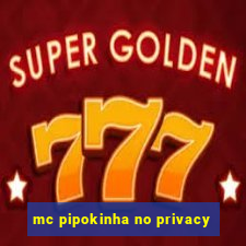 mc pipokinha no privacy