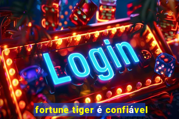 fortune tiger é confiável