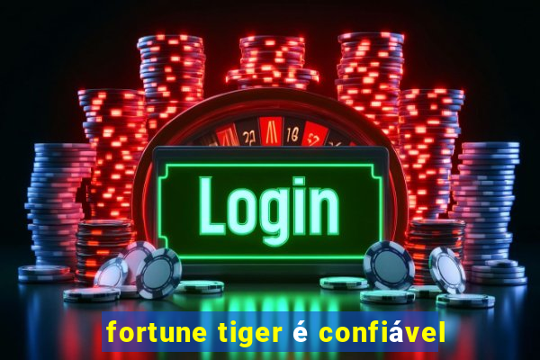 fortune tiger é confiável