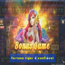 fortune tiger é confiável