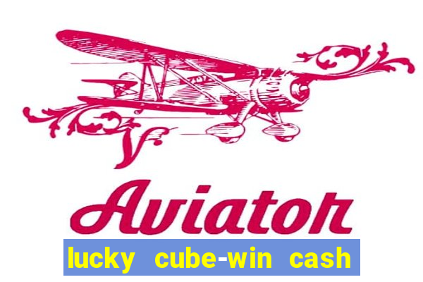 lucky cube-win cash (akses awal)