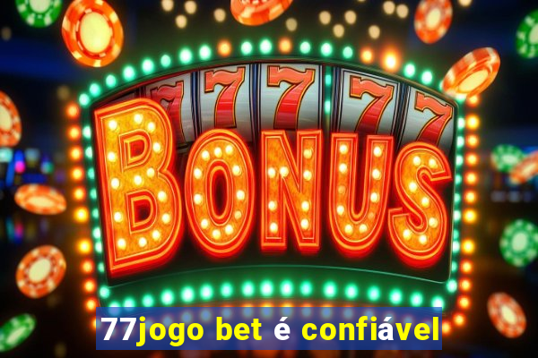 77jogo bet é confiável