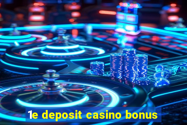 1e deposit casino bonus