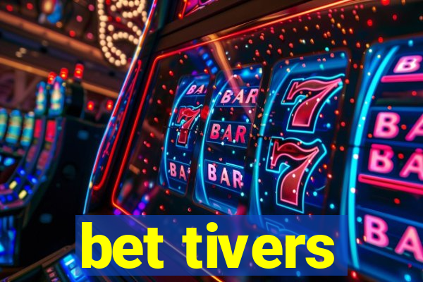 bet tivers