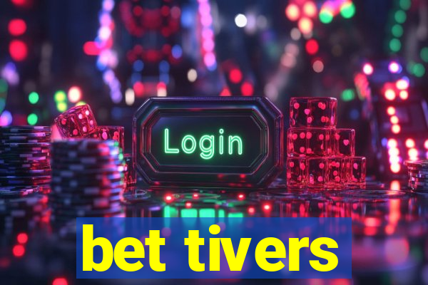 bet tivers