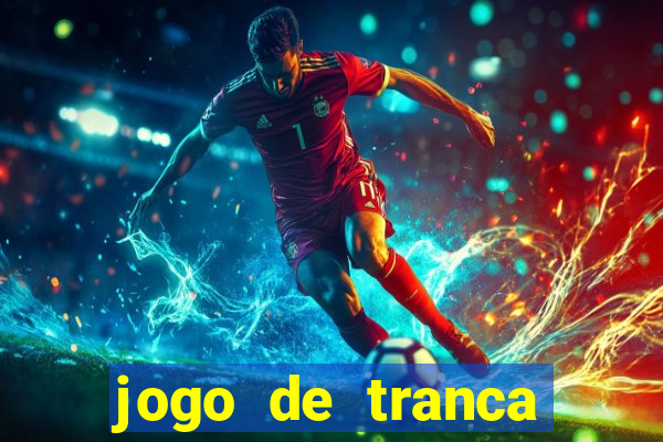 jogo de tranca valendo dinheiro