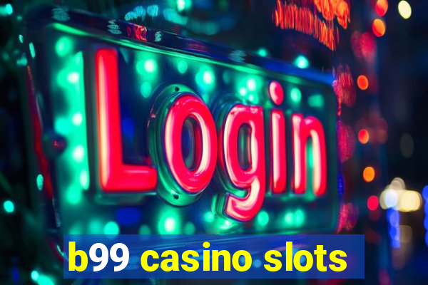 b99 casino slots