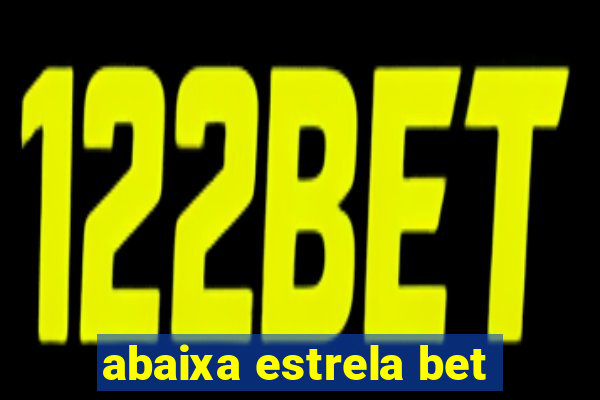 abaixa estrela bet