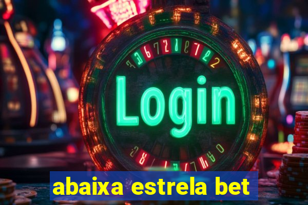 abaixa estrela bet