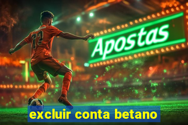 excluir conta betano