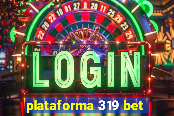 plataforma 319 bet