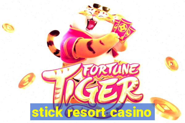 stick resort casino