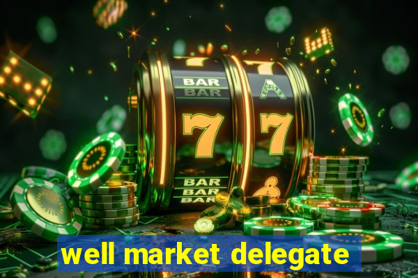 well market delegate