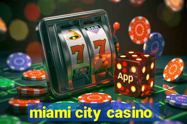 miami city casino