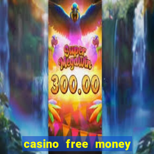 casino free money no deposit