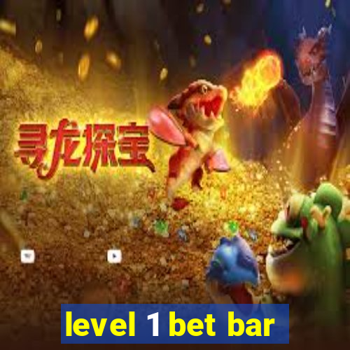 level 1 bet bar