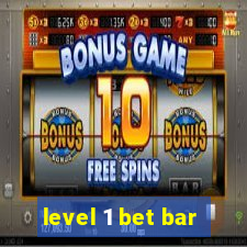 level 1 bet bar