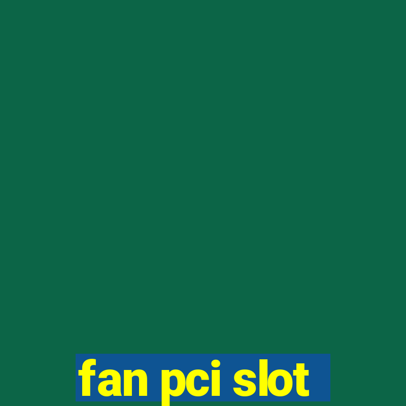 fan pci slot