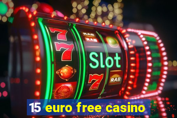 15 euro free casino