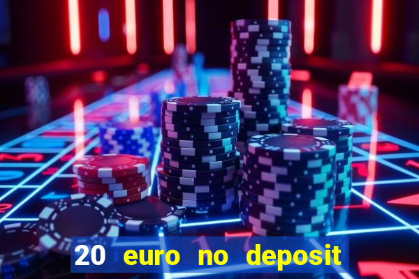 20 euro no deposit bonus casino