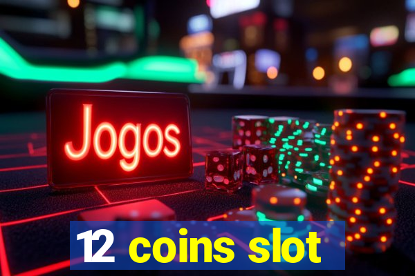 12 coins slot