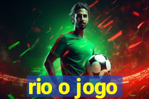 rio o jogo