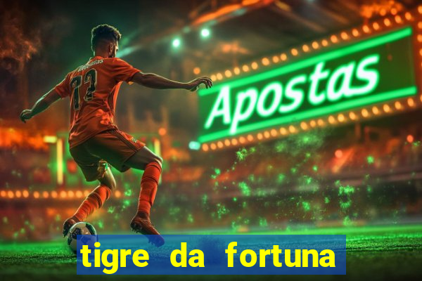 tigre da fortuna é confiável