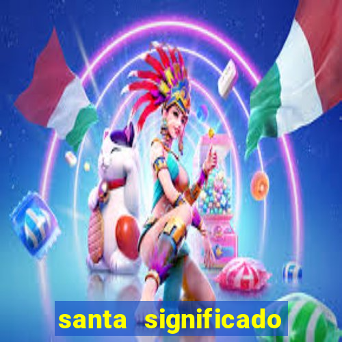 santa significado significado santa kaya