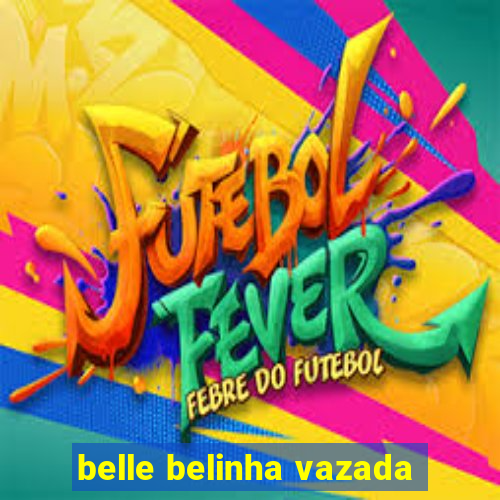 belle belinha vazada