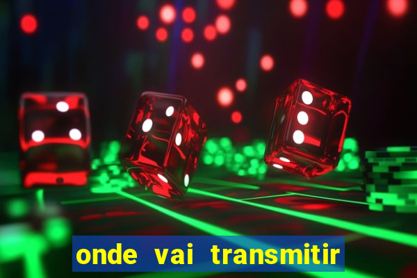 onde vai transmitir o jogo do brasil hoje