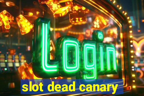 slot dead canary