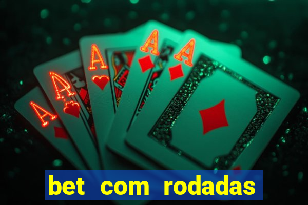 bet com rodadas gratis sem deposito