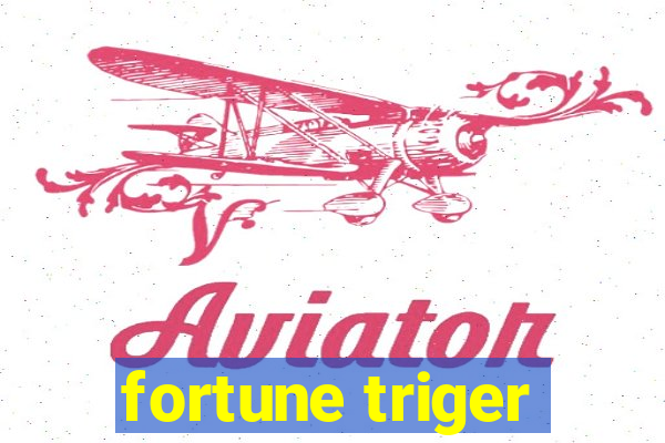 fortune triger