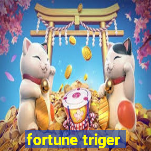 fortune triger