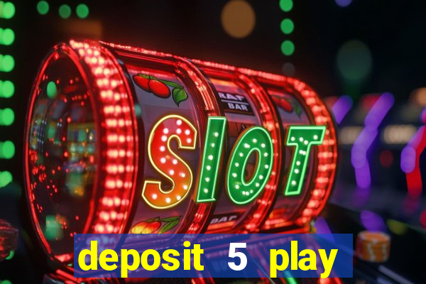 deposit 5 play with 40 casino