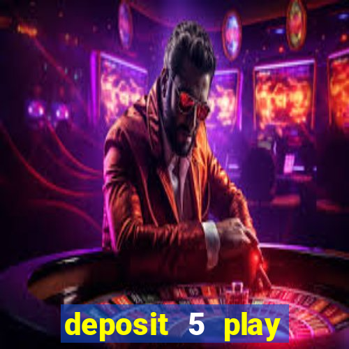 deposit 5 play with 40 casino