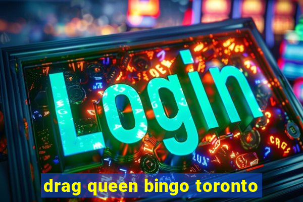 drag queen bingo toronto