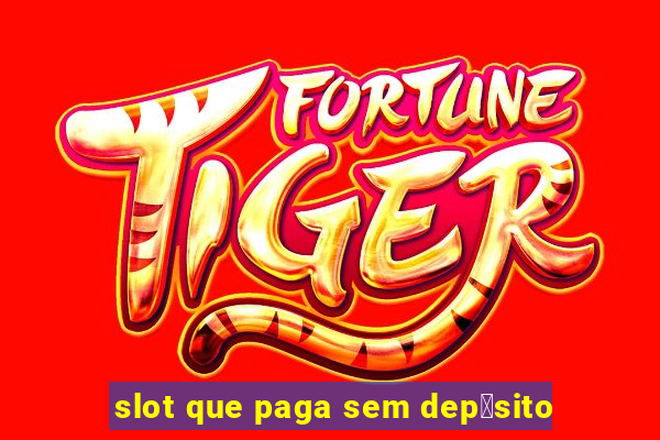 slot que paga sem dep贸sito