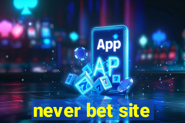 never bet site