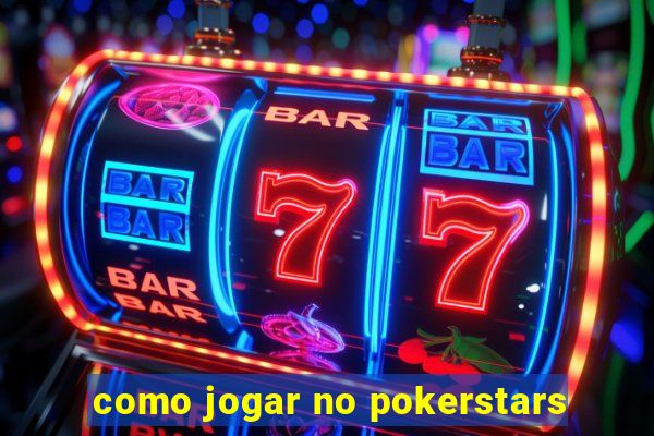 como jogar no pokerstars