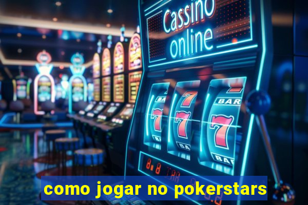 como jogar no pokerstars