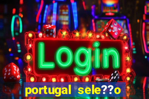 portugal sele??o onde assistir