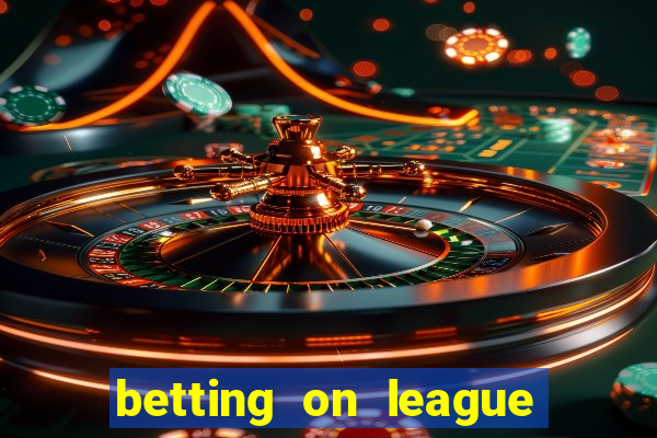 betting on league of legends