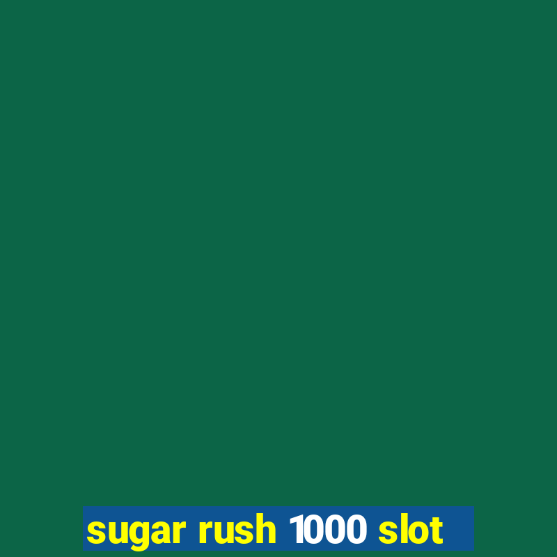 sugar rush 1000 slot