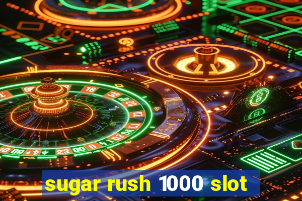 sugar rush 1000 slot