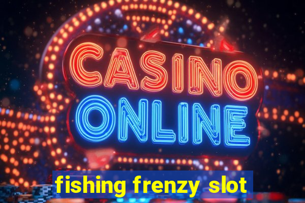 fishing frenzy slot