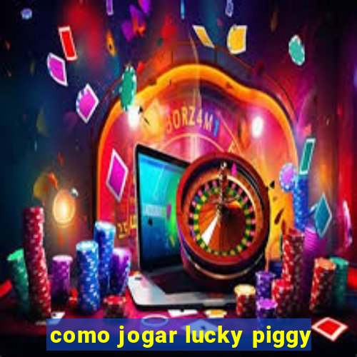 como jogar lucky piggy