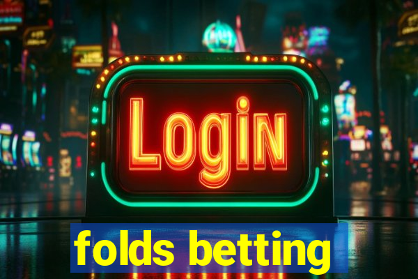 folds betting