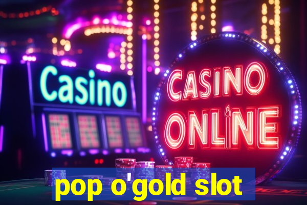 pop o'gold slot